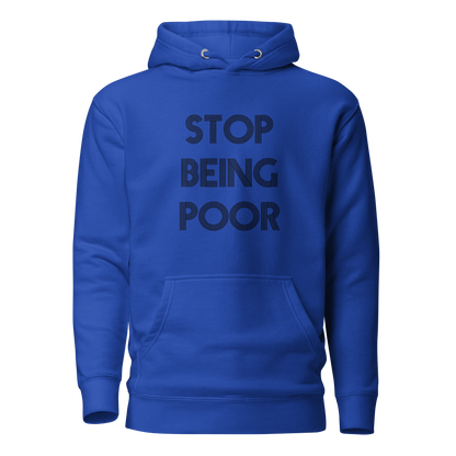 Stop Being Poor Premium Unisex Hoodie