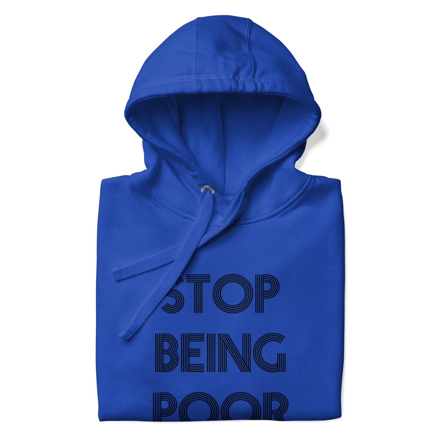 Stop Being Poor Premium Unisex Hoodie