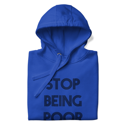 Stop Being Poor Premium Unisex Hoodie