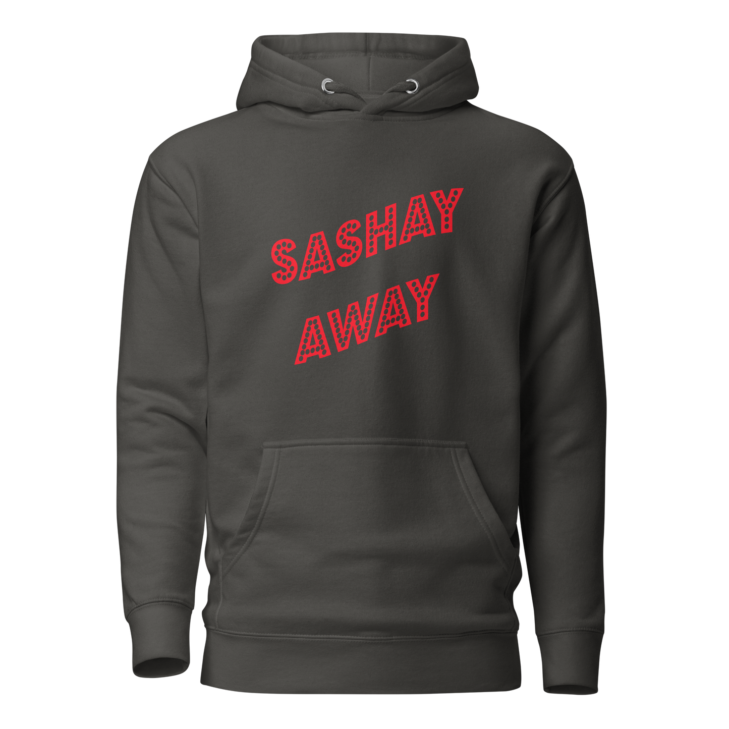 Sashay Away Premium Unisex Hoodie
