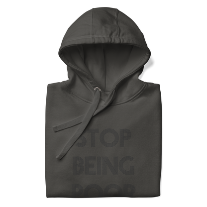 Stop Being Poor Premium Unisex Hoodie