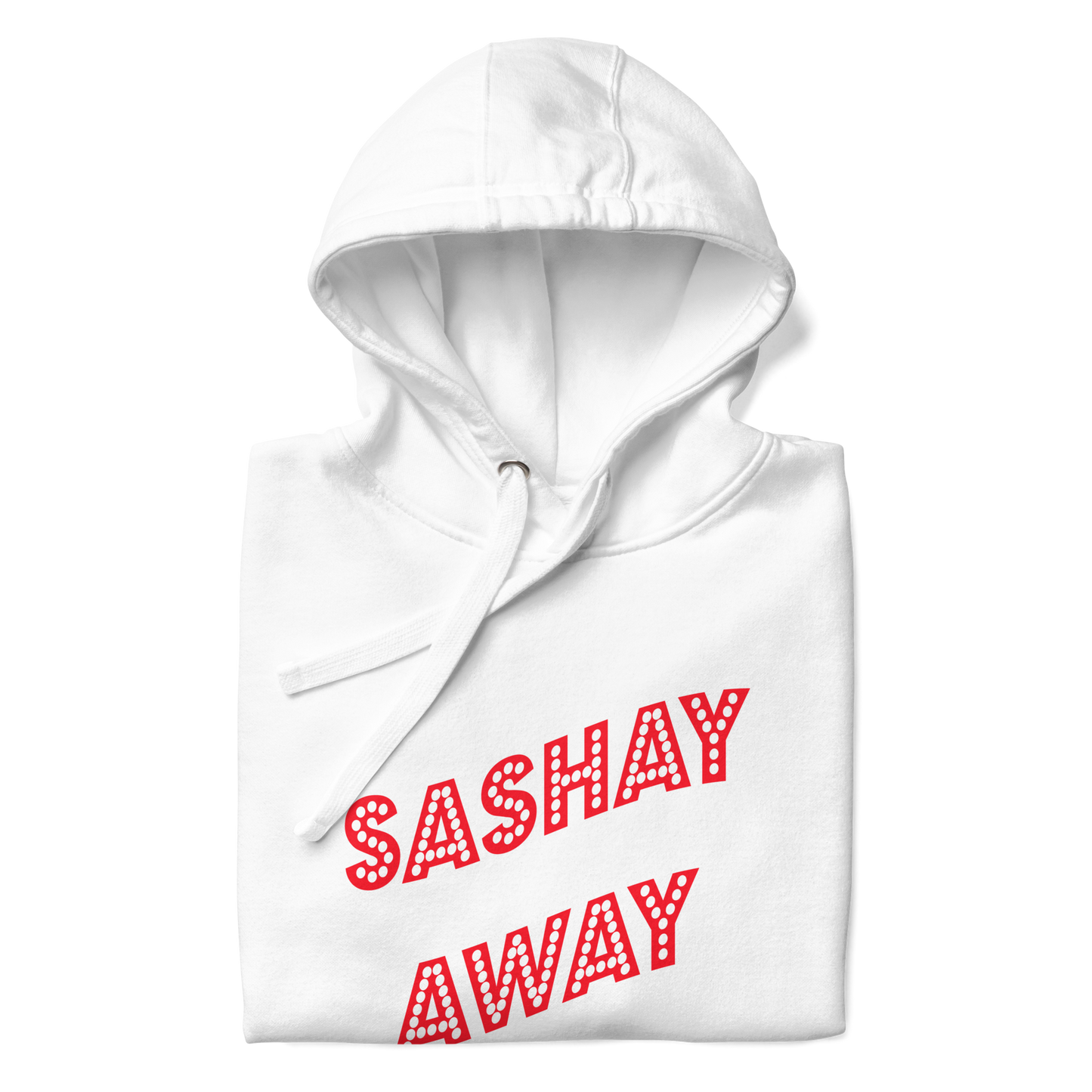 Sashay Away Premium Unisex Hoodie