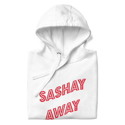 Sashay Away Premium Unisex Hoodie