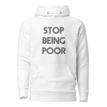Stop Being Poor Premium Unisex Hoodie