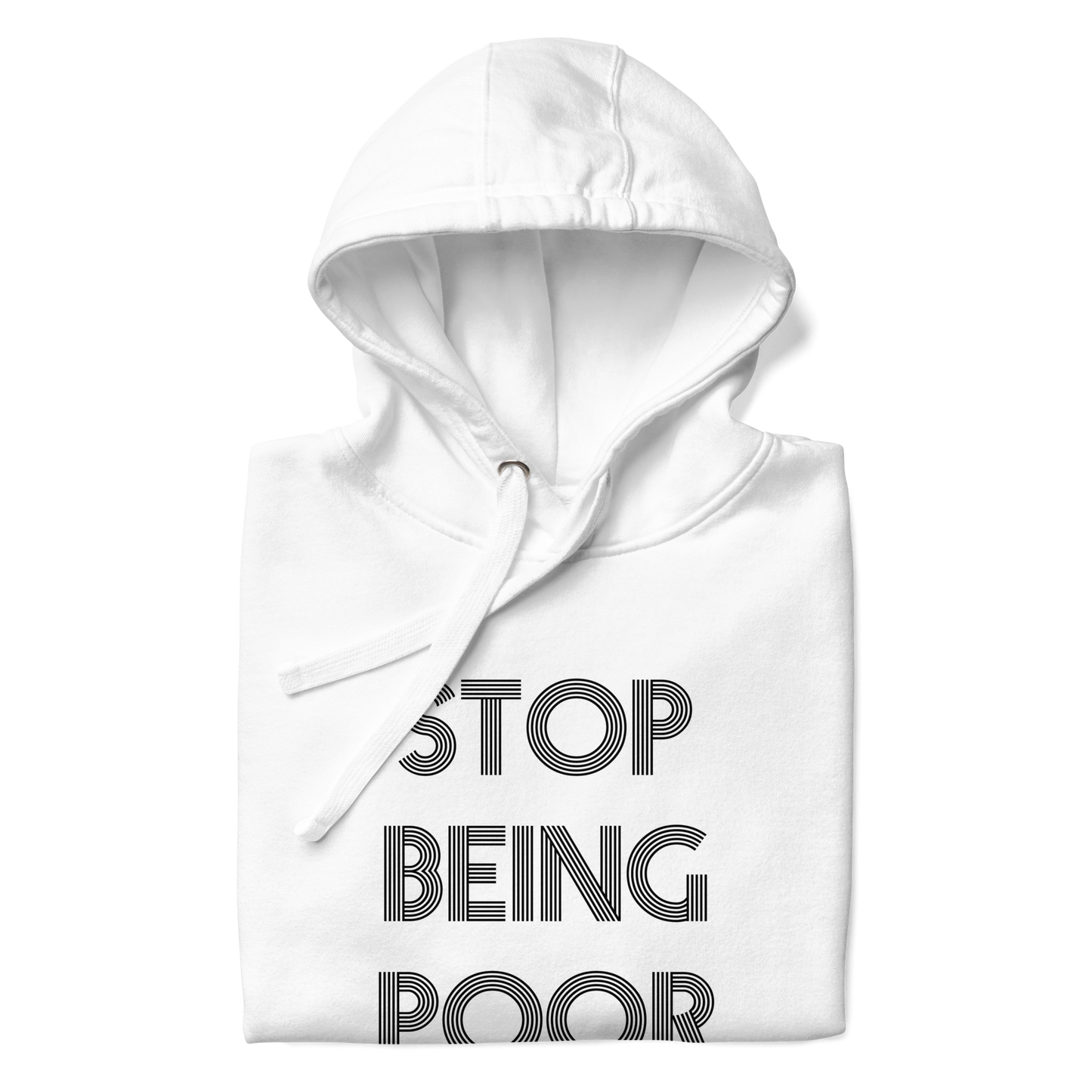 Stop Being Poor Premium Unisex Hoodie
