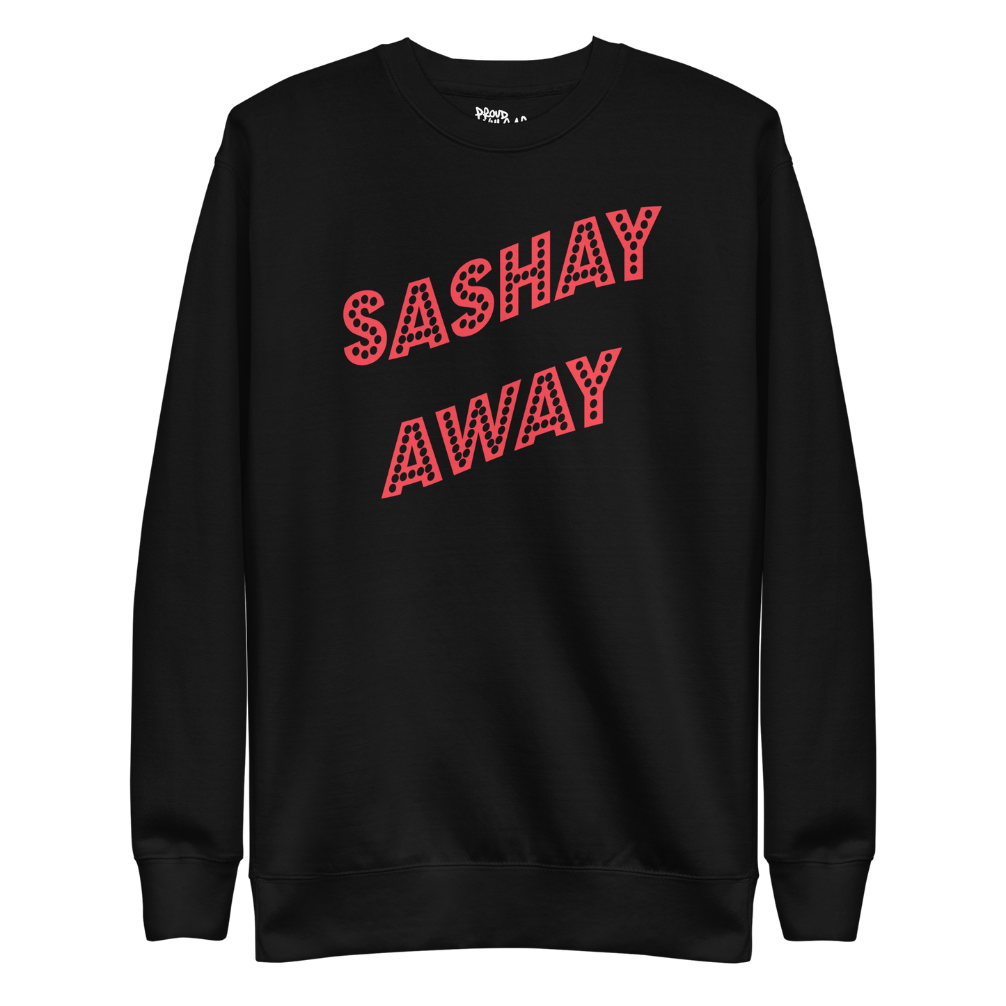 Sashay Away Premium Unisex Sweatshirt