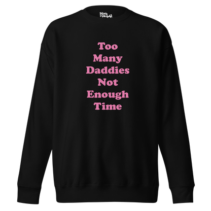 Too Many Daddies Premium Unisex Sweatshirt