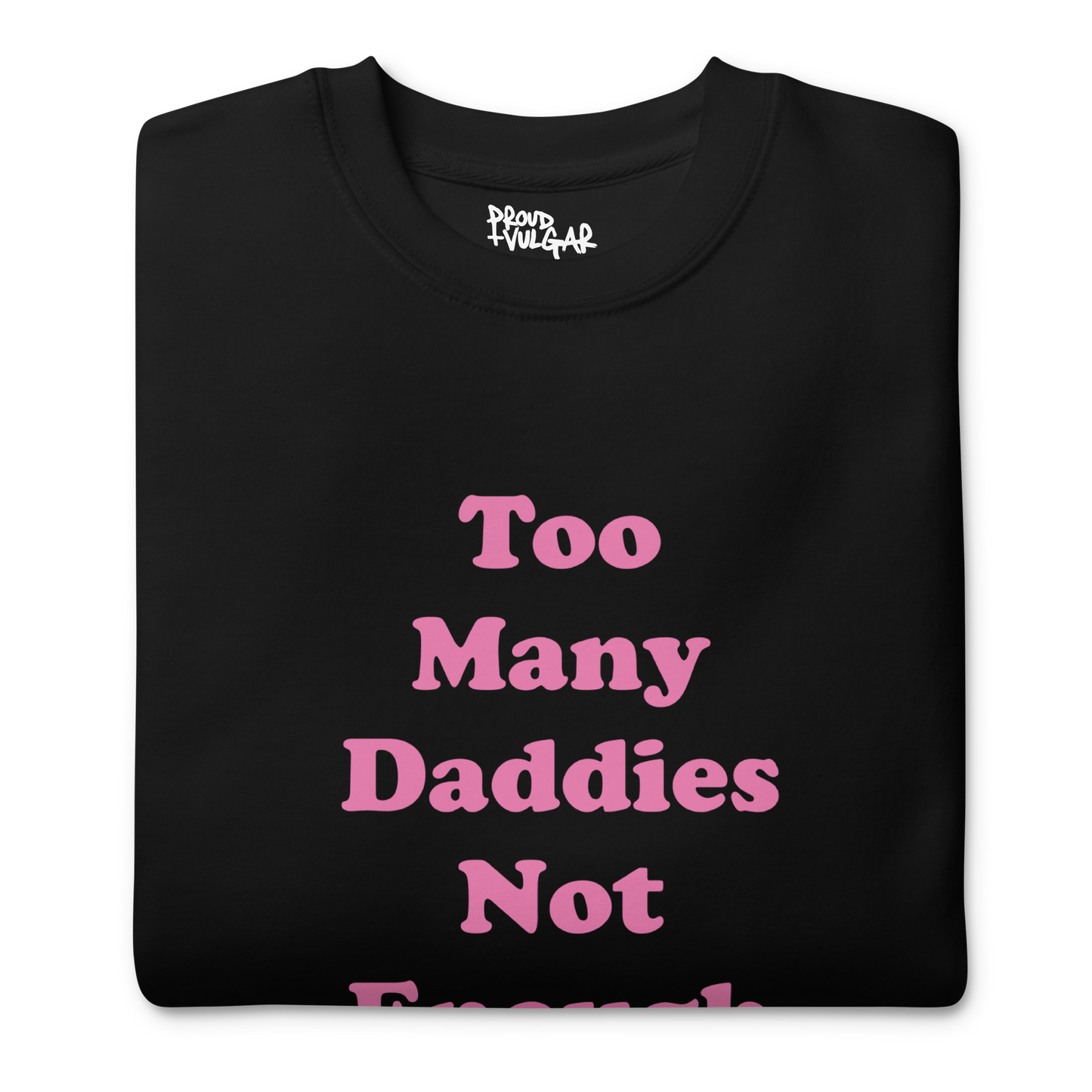 Too Many Daddies Premium Unisex Sweatshirt