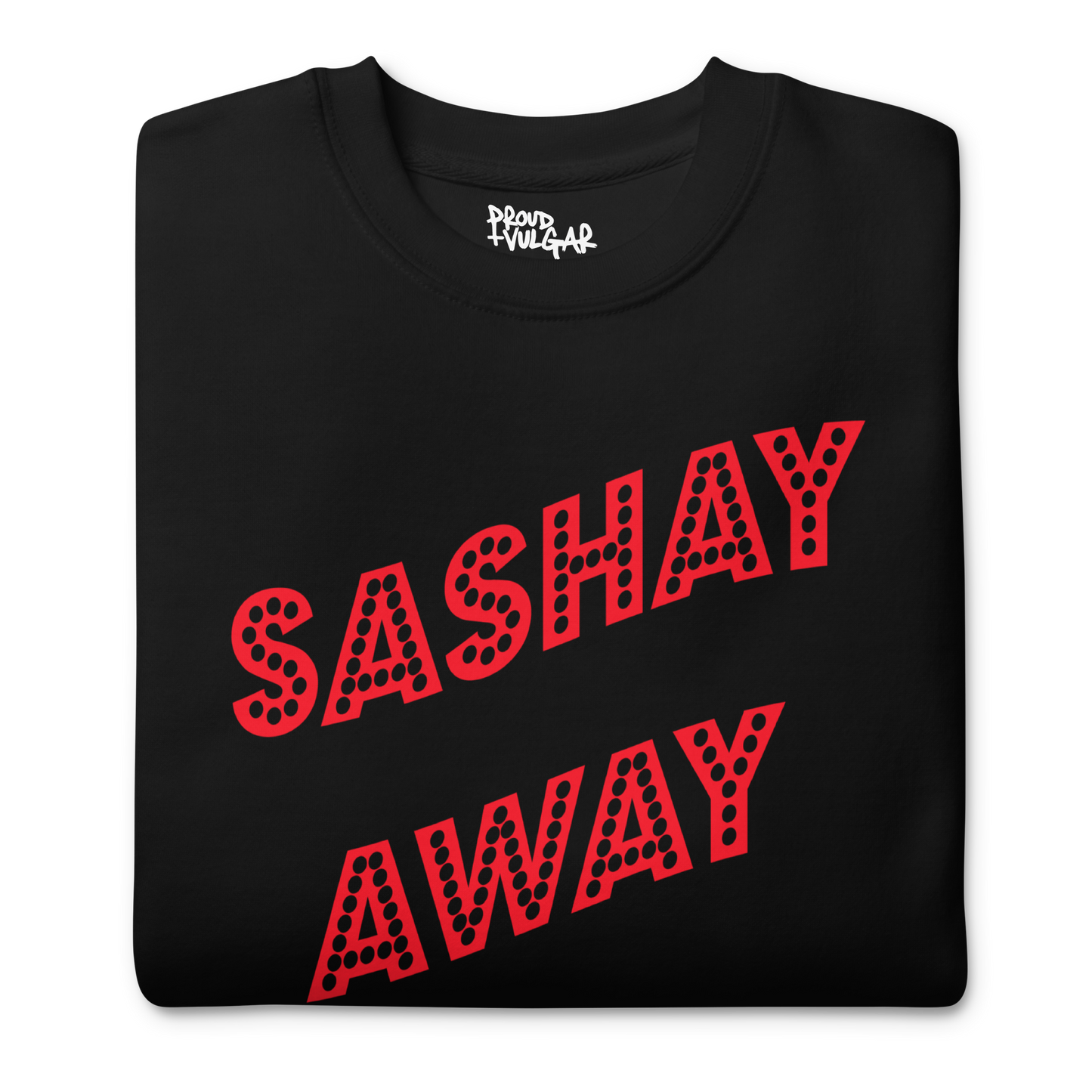 Sashay Away Premium Unisex Sweatshirt