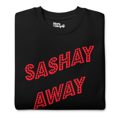 Sashay Away Premium Unisex Sweatshirt