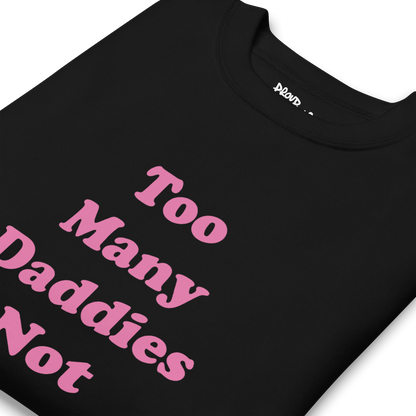 Too Many Daddies Premium Unisex Sweatshirt