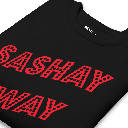 Sashay Away Premium Unisex Sweatshirt