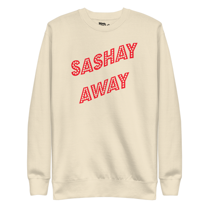 Sashay Away Premium Unisex Sweatshirt