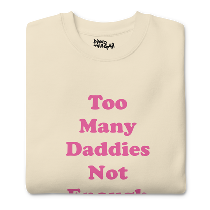 Too Many Daddies Premium Unisex Sweatshirt
