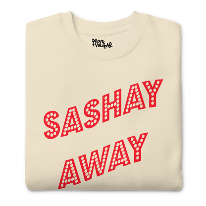 Sashay Away Premium Unisex Sweatshirt