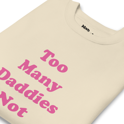 Too Many Daddies Premium Unisex Sweatshirt