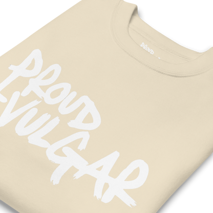 Proud and Vulgar Premium Unisex Sweatshirt