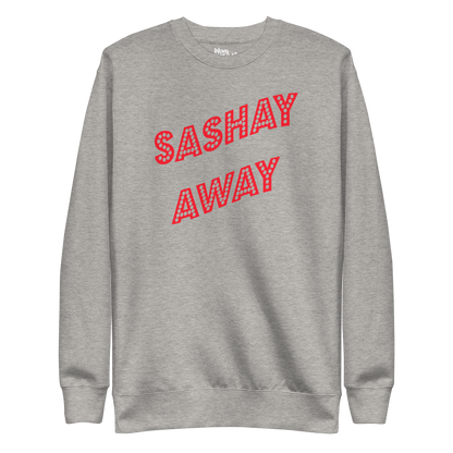 Sashay Away Premium Unisex Sweatshirt