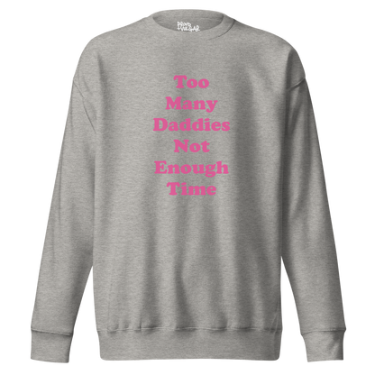 Too Many Daddies Premium Unisex Sweatshirt