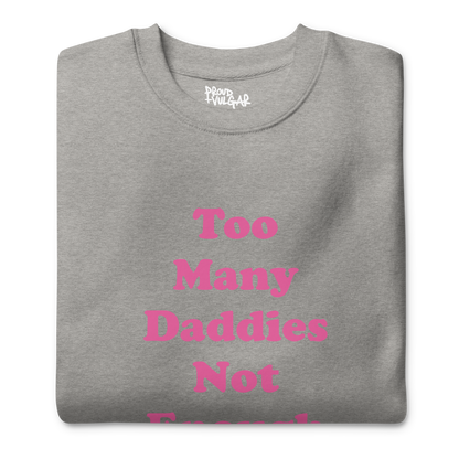 Too Many Daddies Premium Unisex Sweatshirt