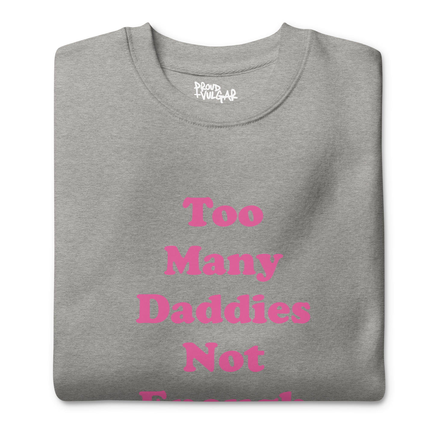 Too Many Daddies Premium Unisex Sweatshirt