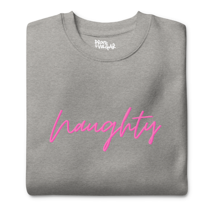 Naughty Premium Unisex Sweatshirt