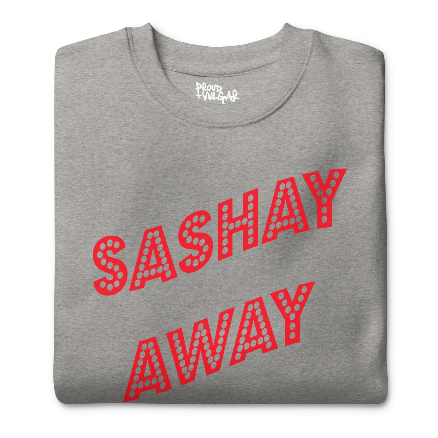 Sashay Away Premium Unisex Sweatshirt