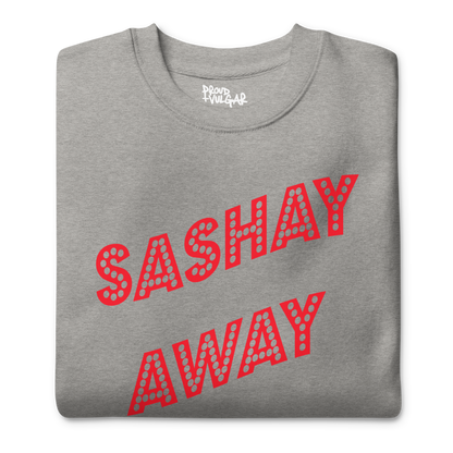 Sashay Away Premium Unisex Sweatshirt