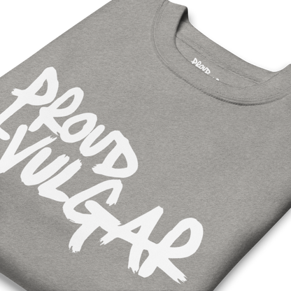 Proud and Vulgar Premium Unisex Sweatshirt
