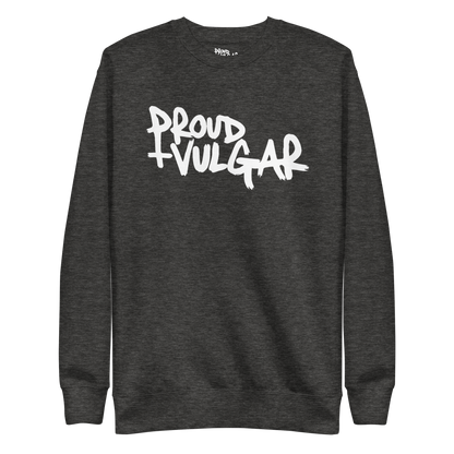 Proud and Vulgar Premium Unisex Sweatshirt