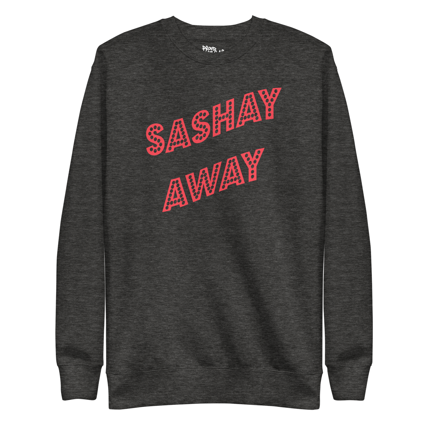 Sashay Away Premium Unisex Sweatshirt