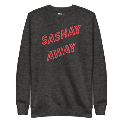 Sashay Away Premium Unisex Sweatshirt