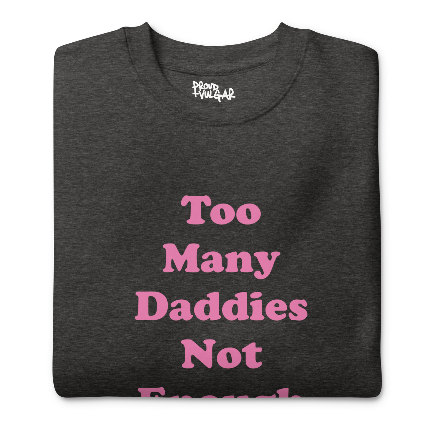 Too Many Daddies Premium Unisex Sweatshirt