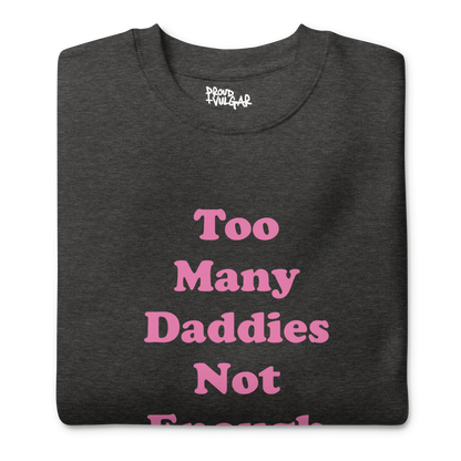 Too Many Daddies Premium Unisex Sweatshirt