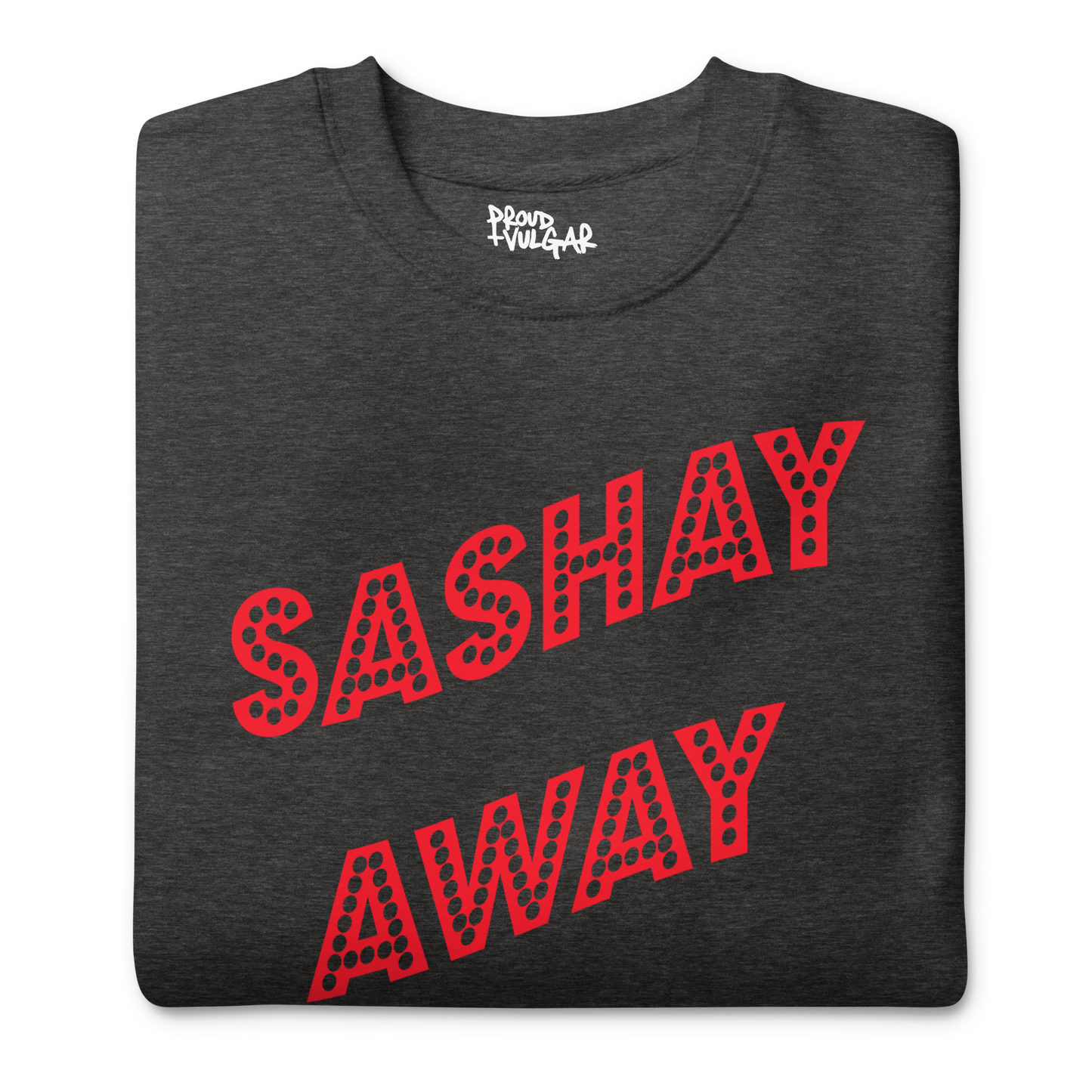Sashay Away Premium Unisex Sweatshirt