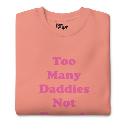 Too Many Daddies Premium Unisex Sweatshirt