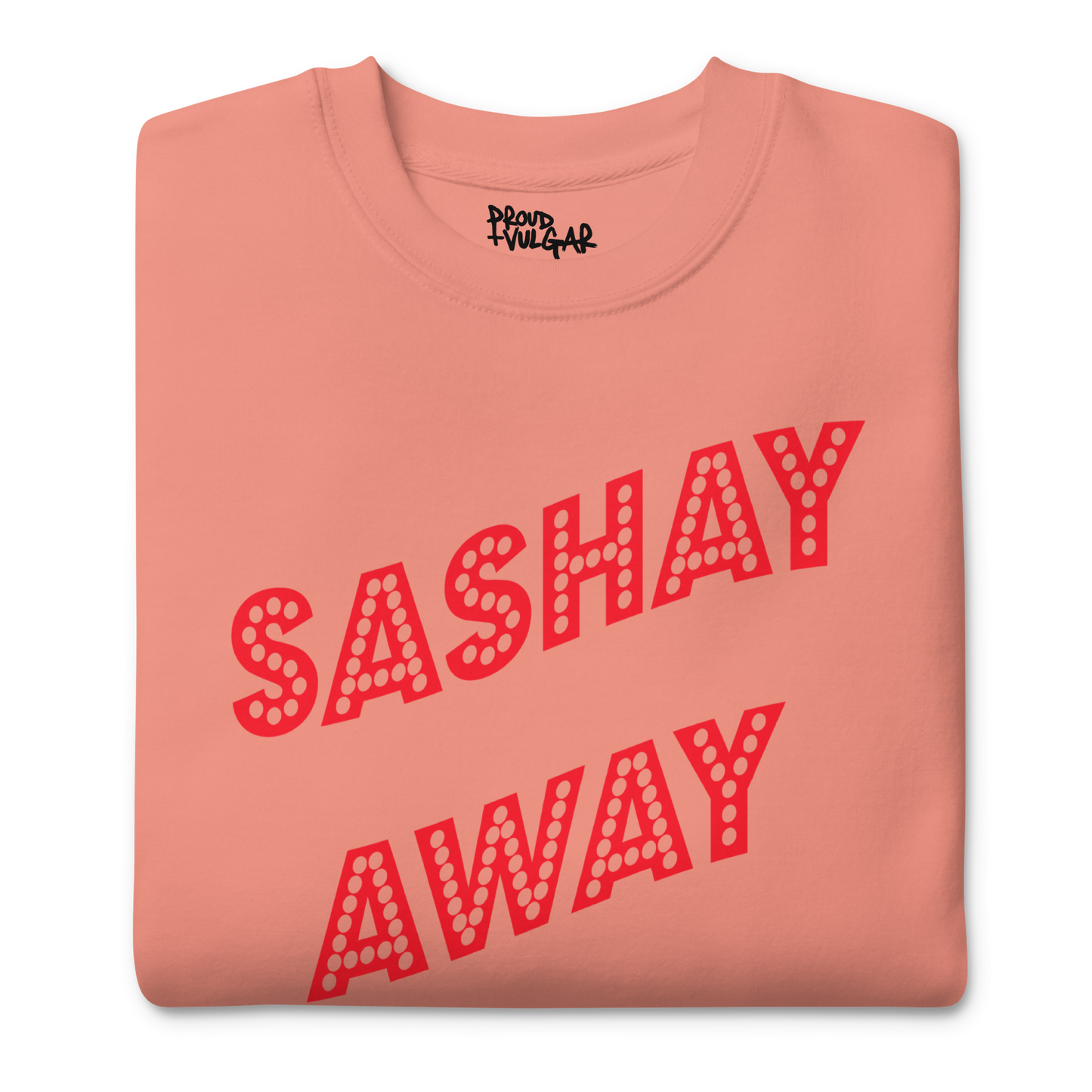 Sashay Away Premium Unisex Sweatshirt