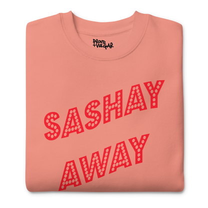 Sashay Away Premium Unisex Sweatshirt
