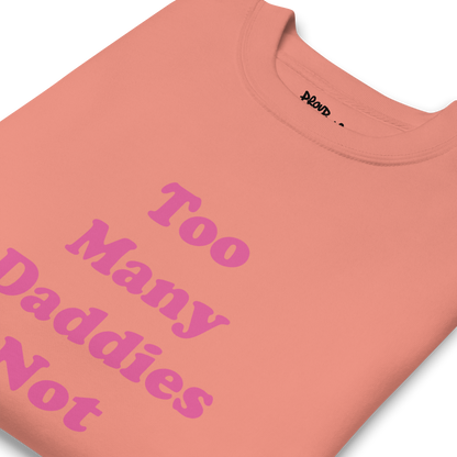 Too Many Daddies Premium Unisex Sweatshirt