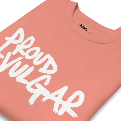 Proud and Vulgar Premium Unisex Sweatshirt