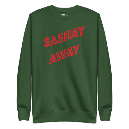 Sashay Away Premium Unisex Sweatshirt