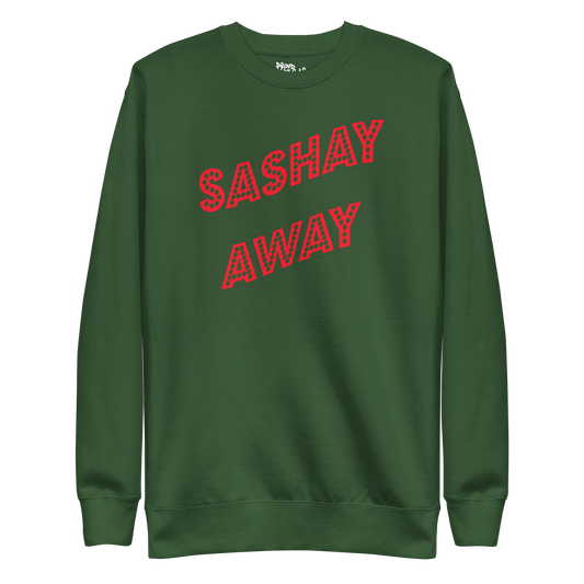 Sashay Away Premium Unisex Sweatshirt