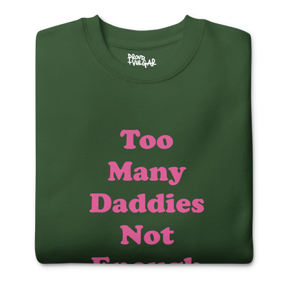 Too Many Daddies Premium Unisex Sweatshirt