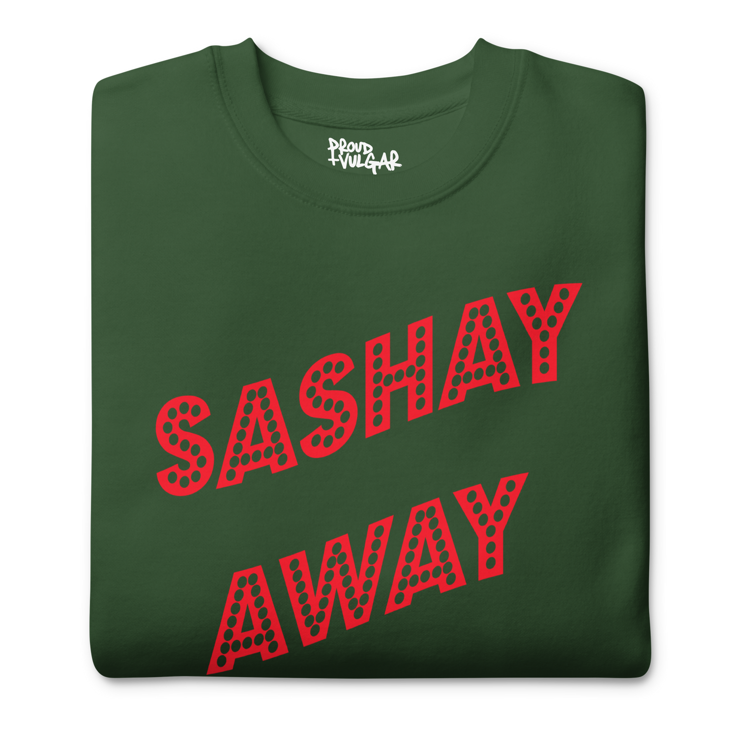 Sashay Away Premium Unisex Sweatshirt