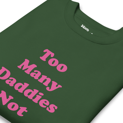 Too Many Daddies Premium Unisex Sweatshirt
