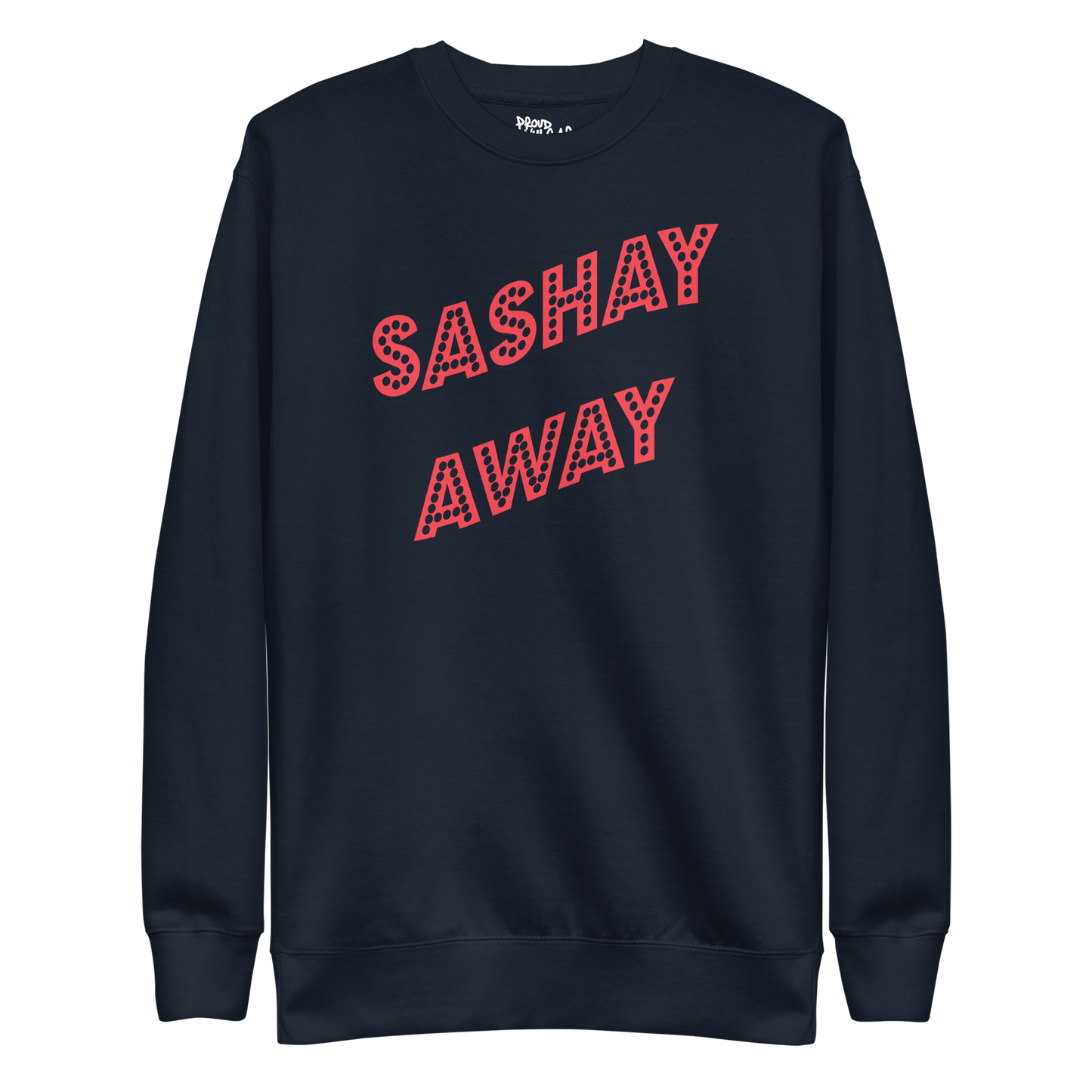 Sashay Away Premium Unisex Sweatshirt