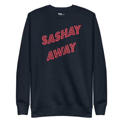 Sashay Away Premium Unisex Sweatshirt