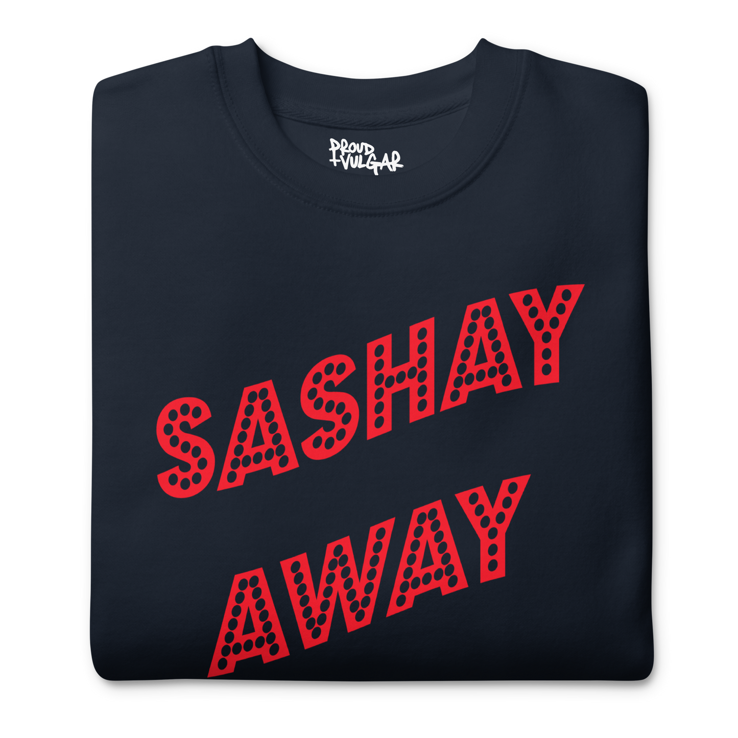 Sashay Away Premium Unisex Sweatshirt