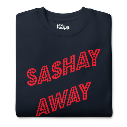 Sashay Away Premium Unisex Sweatshirt