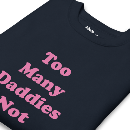 Too Many Daddies Premium Unisex Sweatshirt